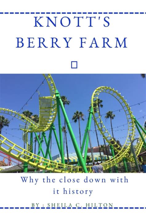 Knotts Berry Farm Why The Close Down With It History Hilton Sheila C