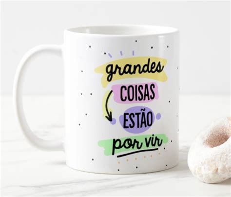 Caneca Grandes Coisas Estão Por Vir Nunca Desista Elo7