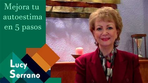 Lucy Serrano Mejora Tu Auto Estima En Pasos Autoestima Emocional