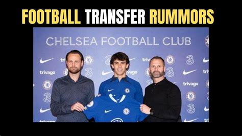 DONE DEALS 100 CONFIRMED FELIX CHELSEA TRANSFERS PSG TRANSFERS