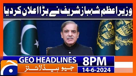 PM Shahbaz Sharif Big Announcement Geo News 8 PM Headlines 14 June