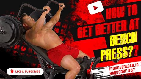 Ironoverload Io Hardcore How To Get Better At Bench Press Youtube