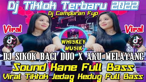 Dj Tiktok Terbaru 2022 Dj Sikok Bagi Duo Remix X Aku Melayang