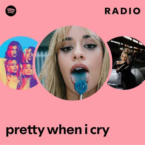 Pretty When I Cry Radio Playlist By Spotify Spotify