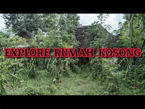 Explore Misteri Rumah Kosong Seram Sosok Penunggu Tertangkap Camera