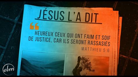 Jésus l a dit Heureux ceux qui ont faim et soif de justice car ils