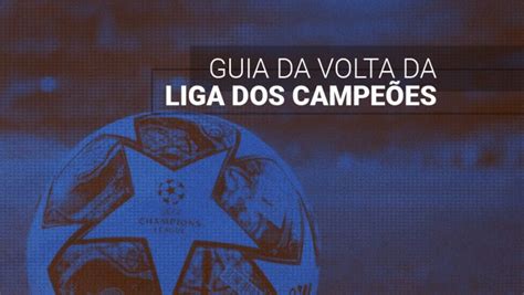 Guia da Liga dos Campeões times os jogos e como será a volta