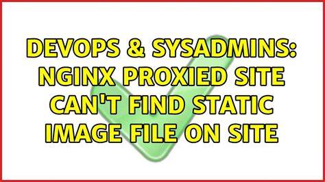 Devops Sysadmins Nginx Proxied Site Can T Find Static Image File On