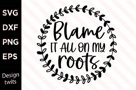 Blame It All On My Roots Svg Graphic By Designtwits Creative Fabrica