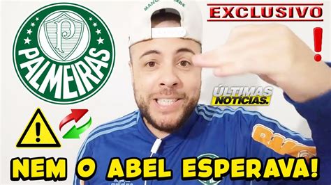 Acordo Fechado No Palmeiras Por Essa Nem O Abel Esperava Verd O