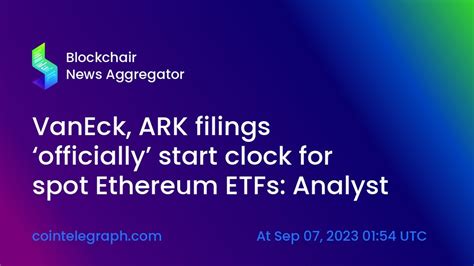 Vaneck Ark Filings Officially Start Clock For Spot Ethereum Etfs Youtube