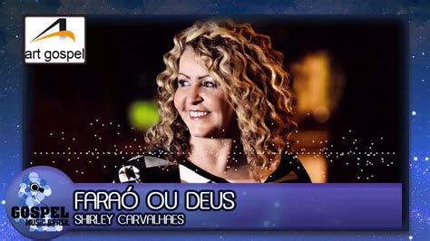 Shirley Carvalhaes Faraó ou Deus As melhores músicas gospel estão