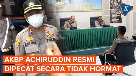 Akbp Achiruddin Dipecat Tidak Hormat Dari Kepolisian Youtube