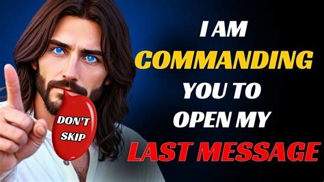 I Am Commanding You To Open My Last Message God S Message Today