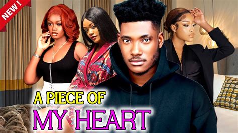 A Piece Of My Heart Full Movie Watch Chidi Dike Uche Montana Luchy