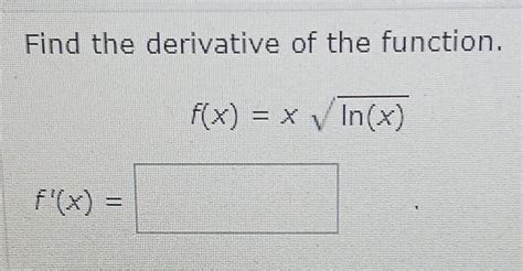 Solved Find The Derivative Of The Function F X Xln X Chegg