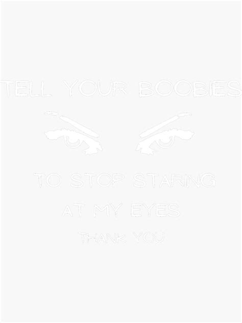 Please Tell Your Boobs To Stop Staring At My Eyes Thank You Humorous Sticker For Sale By