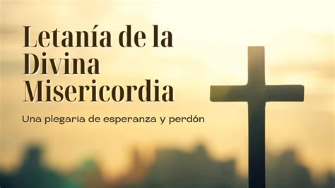 Letanía de la Divina Misericordia una plegaria de esperanza y perdón