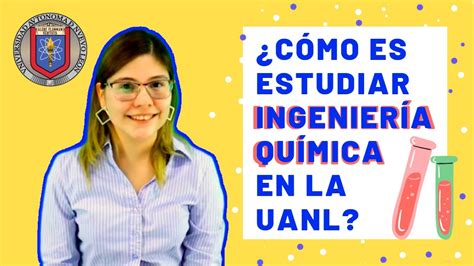 Todo Lo Que Tienes Que Saber Sobre Ingenier A Qu Mica De La Uanl Youtube