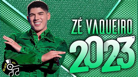 ZÉ Vaqueiro 2023 Cd Novo 2023 RepertÓrio Novo MÚsicas Novas