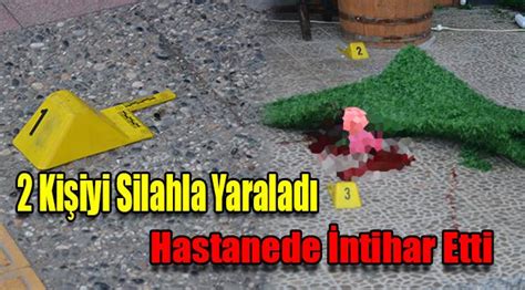 2 kişiyi silahla yaraladı hastanede intihar etti ASAYİŞ