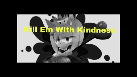 Amysonicshadow Kill Em With Kindness Español Youtube