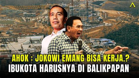 Ahok Keras Yang Tolak Ikn Nusantara Makin Ciut Harusnya Di