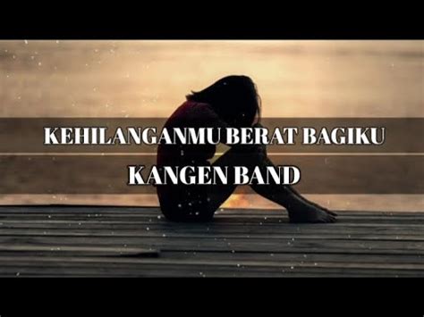 Kehilanganmu Berat Bagiku Kangen Band Cover Lagu Dan Lirik Youtube