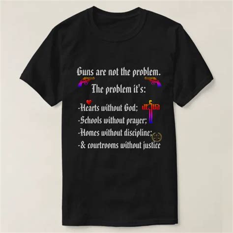 Guns Aren T The Problem Hearts Without GOD Are T Shirt Zazzle