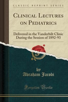 Clinical Lectures On Pediatrics Delivered In The Vanderbilt Clinic