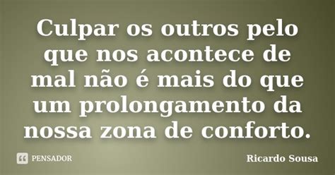 Culpar Os Outros Pelo Que Nos Acontece Ricardo Sousa Pensador