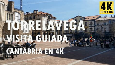 Torrelavega Visita Guiada Cantabria En K Youtube