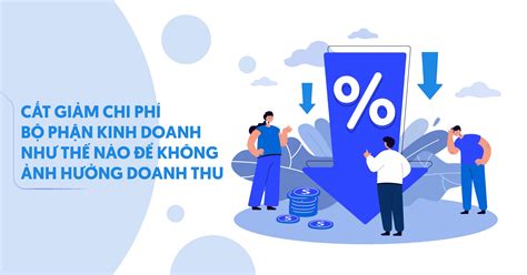 Cắt Giảm Chi Phí Bộ Phận Kinh Doanh Như Thế Nào để Không ảnh Hưởng