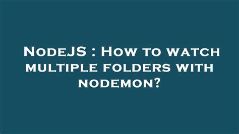 NodeJS How To Watch Multiple Folders With Nodemon YouTube