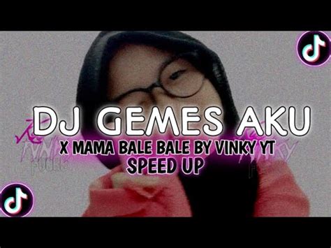 DJ GEMES AKU X MAMA BALE BALE KANE SPEED UP YouTube