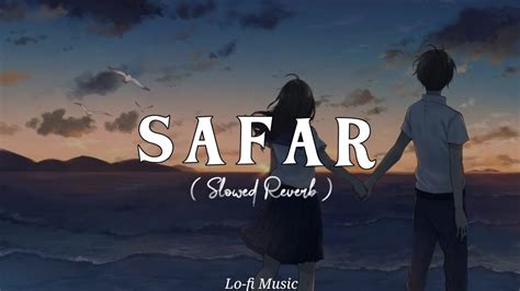 Safar Slowed Reverb Lofi Song Lo Fi Music Youtube