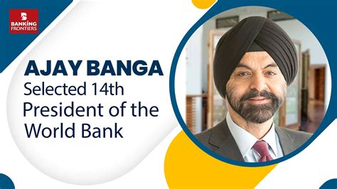 Ajay Banga Selected 14th President of the World Bank