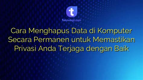 Cara Menghapus Data Di Komputer Secara Permanen Untuk Memastikan