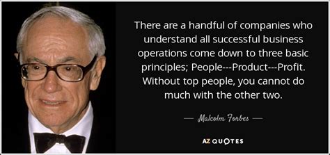 Malcolm Forbes Quote There Are A Handful Of Companies Who Understand