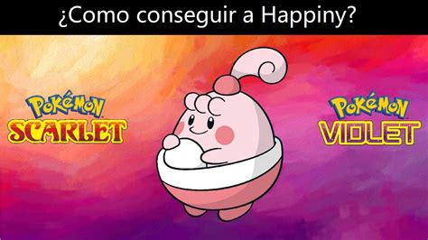 Como Conseguir A Happiny En Pokemon Escarlata Y Purpura Youtube