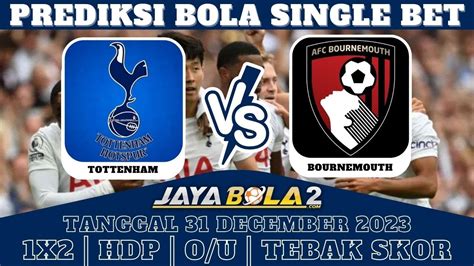 Prediksi Bola Hari Ini Tottenham Vs Bournemouth X Hdp O U