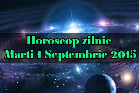 Horoscop Zilnic Marti 1 Septembrie 2015 YVE Ro