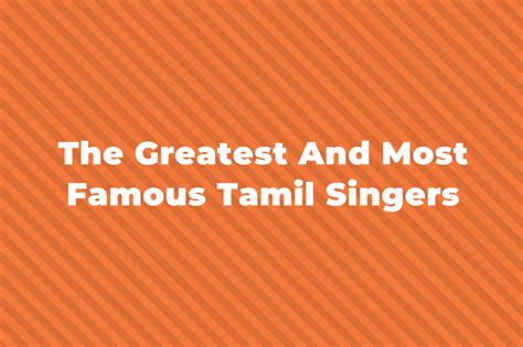 11 Of The Greatest And Most Famous Tamil Singers