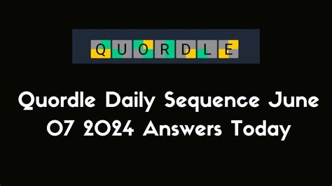 Quordle Daily Sequence June 07 2024 Answers Today News