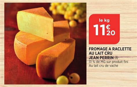 Promo Fromage A Raclette Au Lait Cru Perrin Chez Bi1