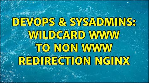 Devops Sysadmins Wildcard To Non Redirection Nginx