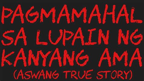 Pagmamahal Sa Lupain Ng Kanyang Ama Aswang True Story Youtube