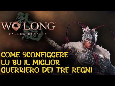 Wo Long Fallen Dynasty Guida Come Battere Lu Bu Strategia E Consigli