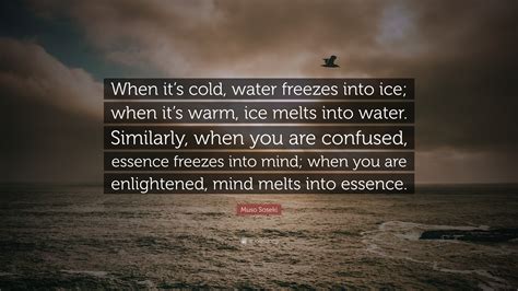 Muso Soseki Quote When Its Cold Water Freezes Into Ice When Its