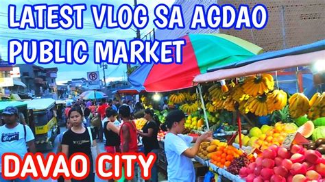 DAVAO CITY LATEST UPDATE AGDAO PUBLIC MARKET YouTube